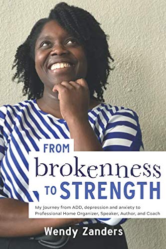 FROM Brokenness to STRENGTH: My journey from ADD, depression and anxiety to Professional Home Organizer, Speaker, Author and Coach Hobbies & Crafts