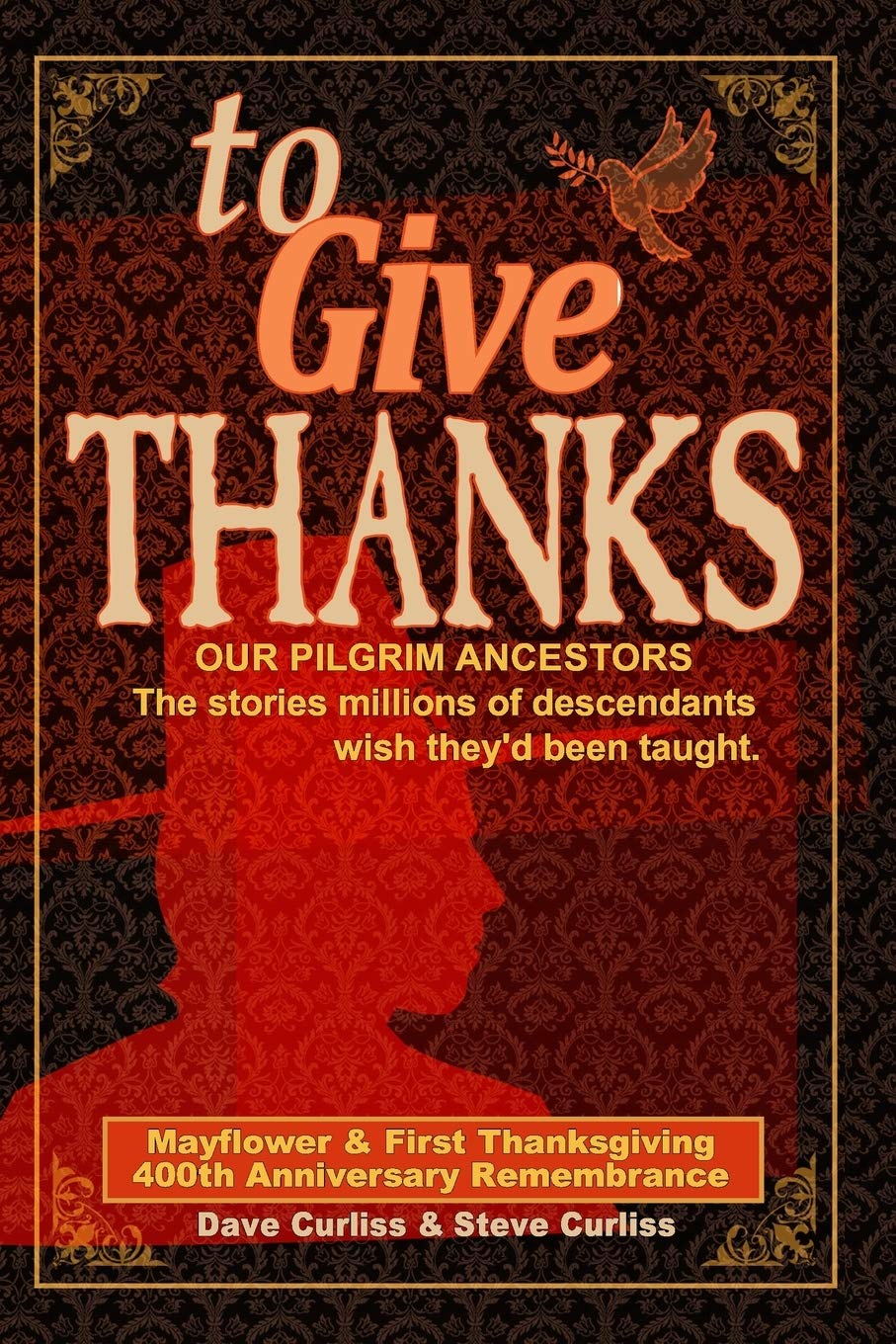 To Give Thanks: Our Pilgrim Ancestors - The stories millions of descendants wish they’d been taught. (Life in the Blood) Holiday Reading