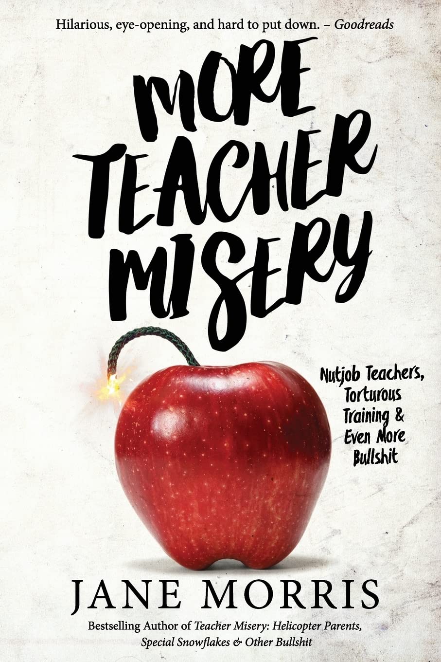 More Teacher Misery: Nutjob Teachers, Torturous Training, & Even More Bullshit Essays & Short Stories
