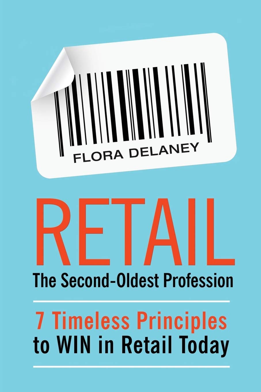 Retail The Second-Oldest Profession: 7 Timeless Principles to WIN in Retail Today Business, Finance & Career