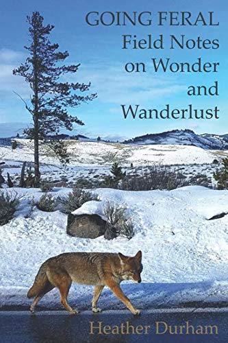 Going Feral: Field Notes on Wonder and Wanderlust book