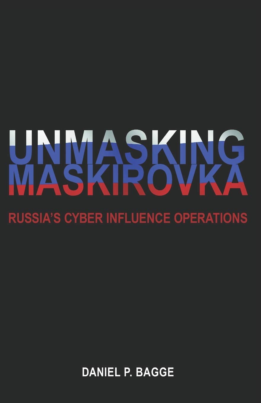 Unmasking Maskirovka: Russia's Cyber Influence Operations Politics & History