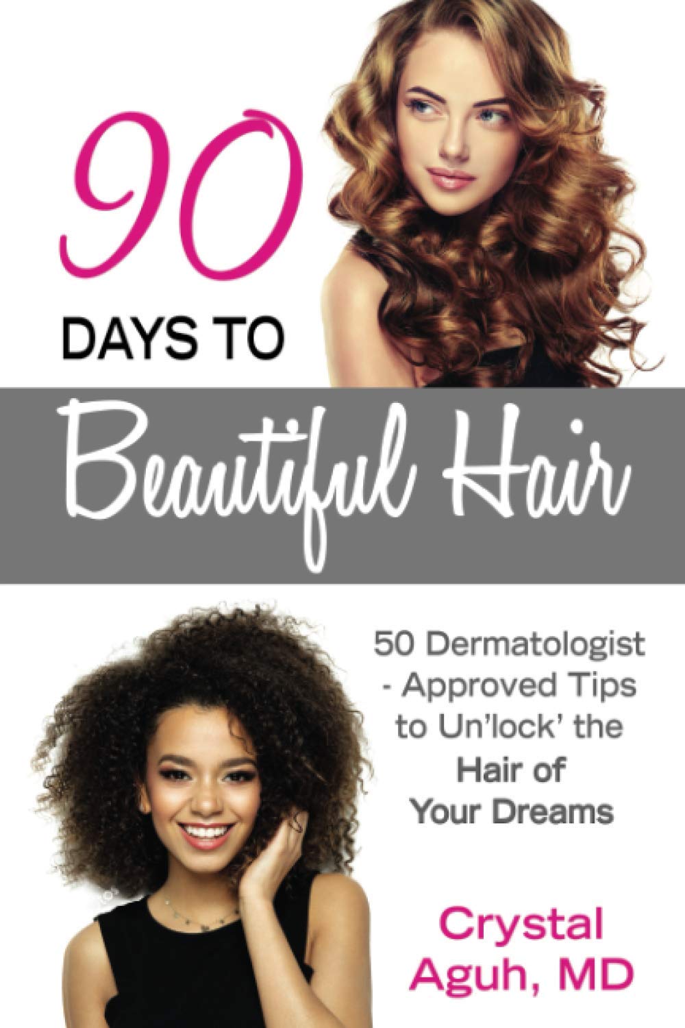 90 Days to Beautiful Hair: 50 Dermatologist-Approved Tips to Un 'lock' The Hair of Your Dreams book