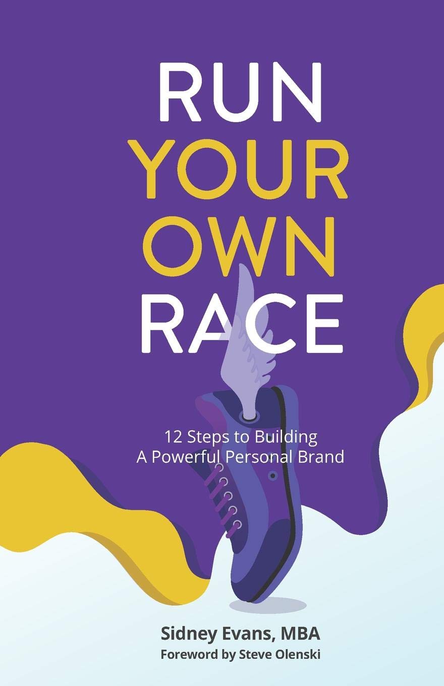 Run Your Own Race: 12 Steps to Building Your Powerful Personal Brand Business, Finance & Career