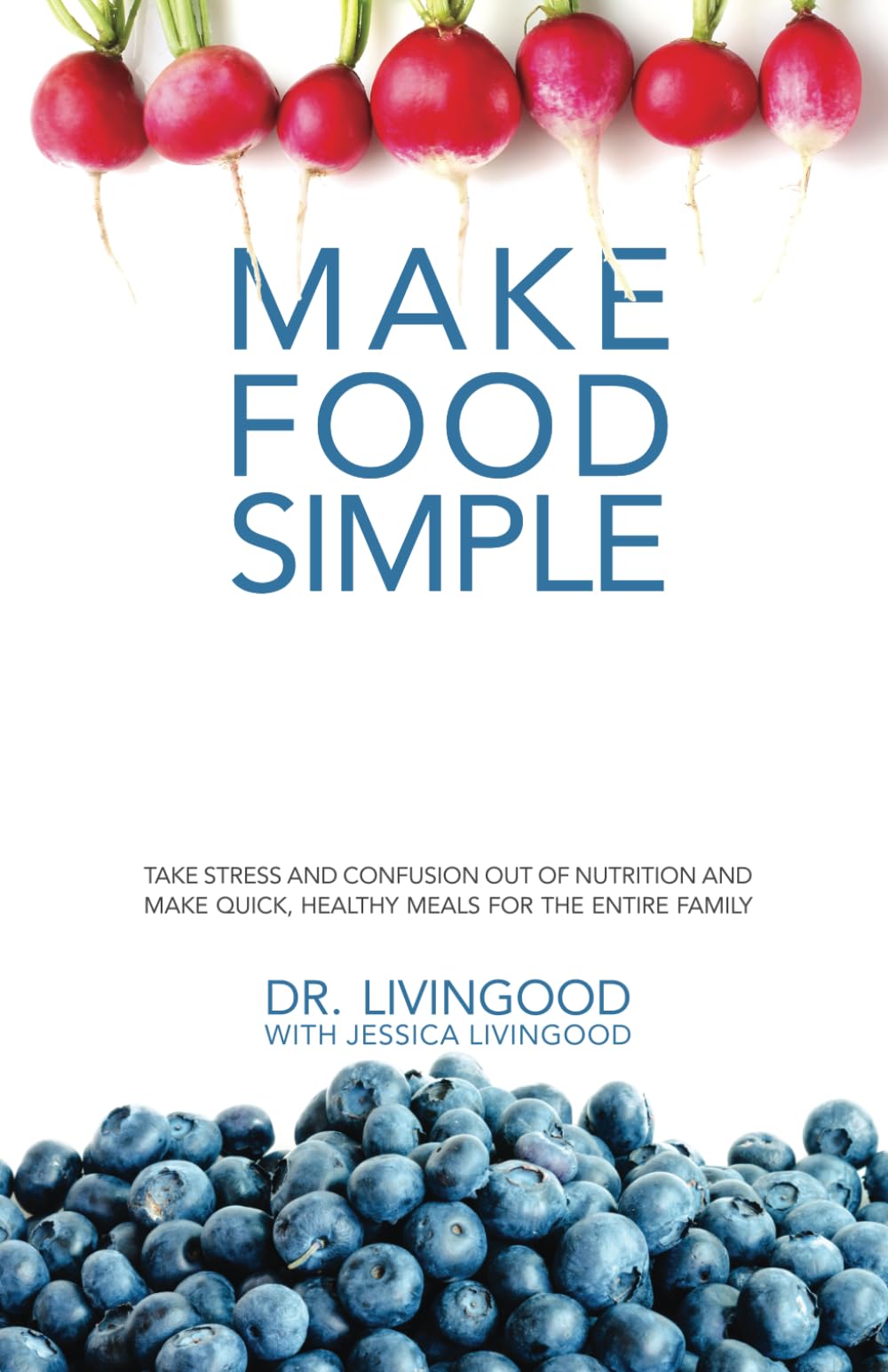 Make Food Simple: Take the Stress and Confusion Out of Nutrition And Make Quick, Healthy Meals For the Entire Family Health, Nutrition & Fitness
