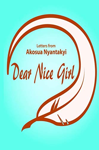 Dear Nice Girl: Letters From Akosua Nyantakyi Poetry