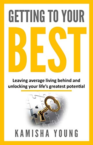 Getting to your best: Leaving average living behind and unlocking your life's greatest potential Lifestyle