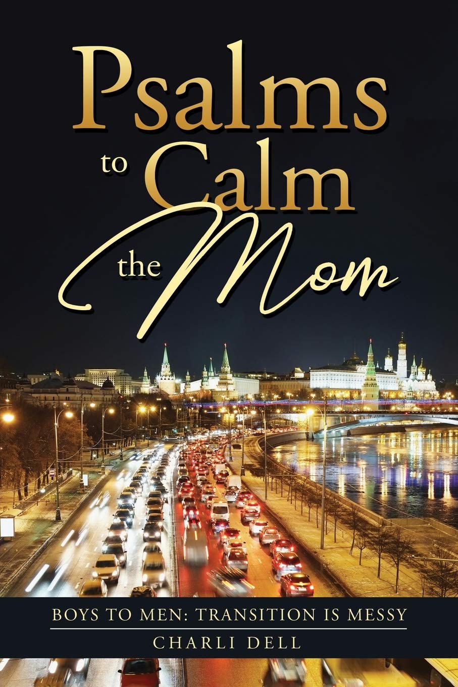 Psalms to Calm the Mom: Boys to Men Transition Is Messy Learning & Reference