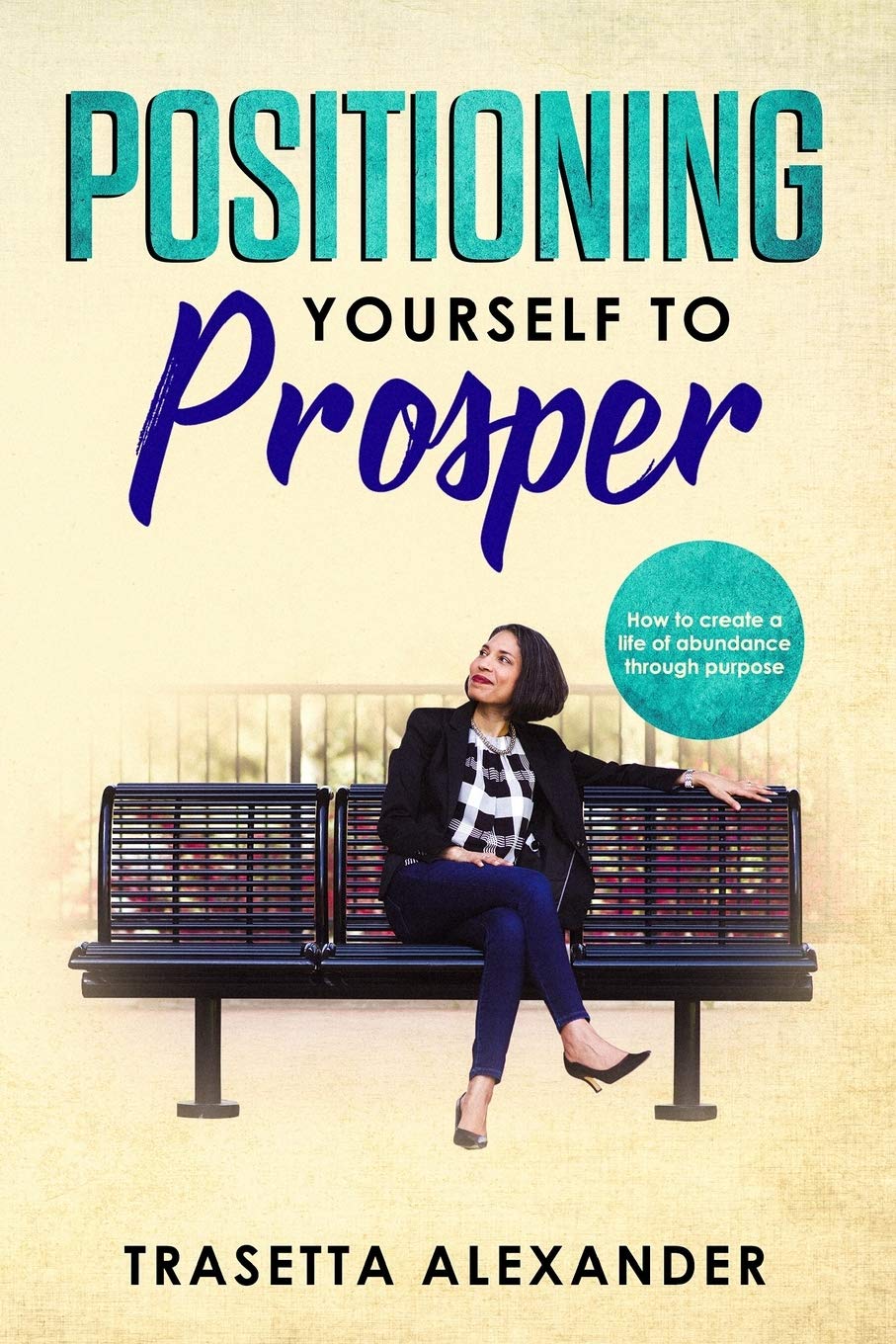 Positioning Yourself to Prosper: How to create a life of abundance through purpose. Social Sciences