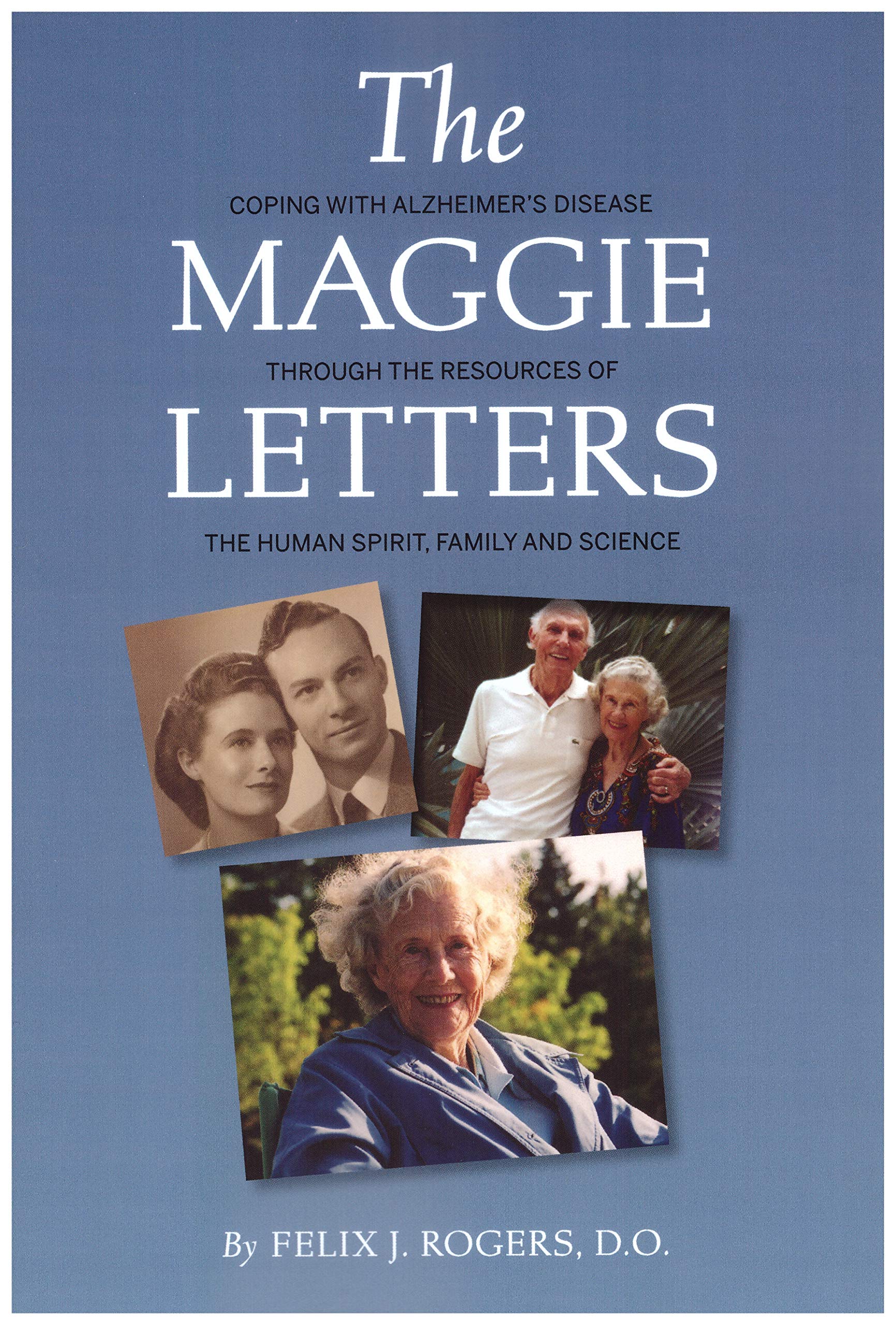 The Maggie Letters : Coping with Alzheimer's Disease Through the Resources of the Human Spirit, Family and Scienceoping Books