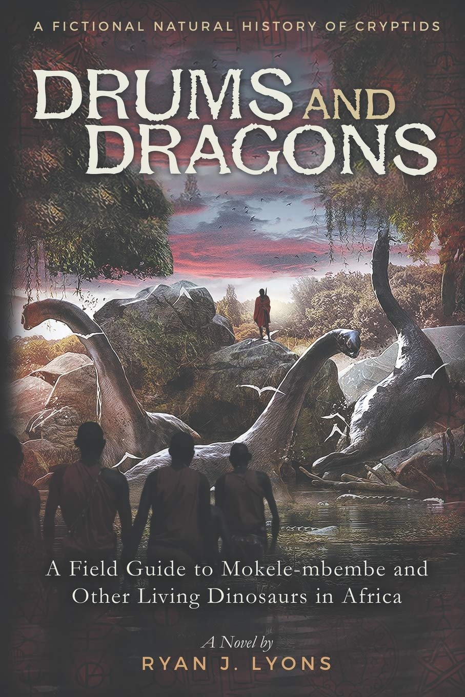 Drums and Dragons: A Field Guide to Mokele-mbembe and Other Living Dinosaurs in Africa (A Fictional Natural History of Cryptids, Band 1) Fairy Tales & Legends