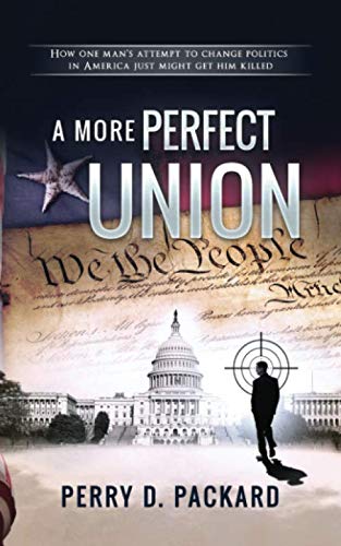 A More Perfect Union: How One Man's Attempt To Change Politics In America Just Might Get Him Killed. Historical Fiction