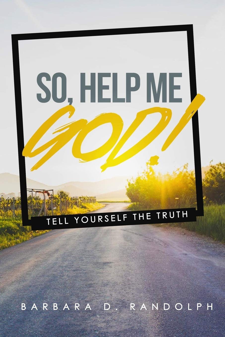 So, Help Me God!: Tell Yourself The Truth Social Sciences