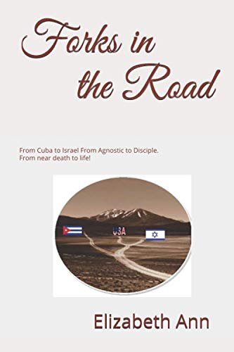 Forks in the Road: From Cuba to Israel. From agnostic to Disciple. From near death to life! Religion & Esotericism