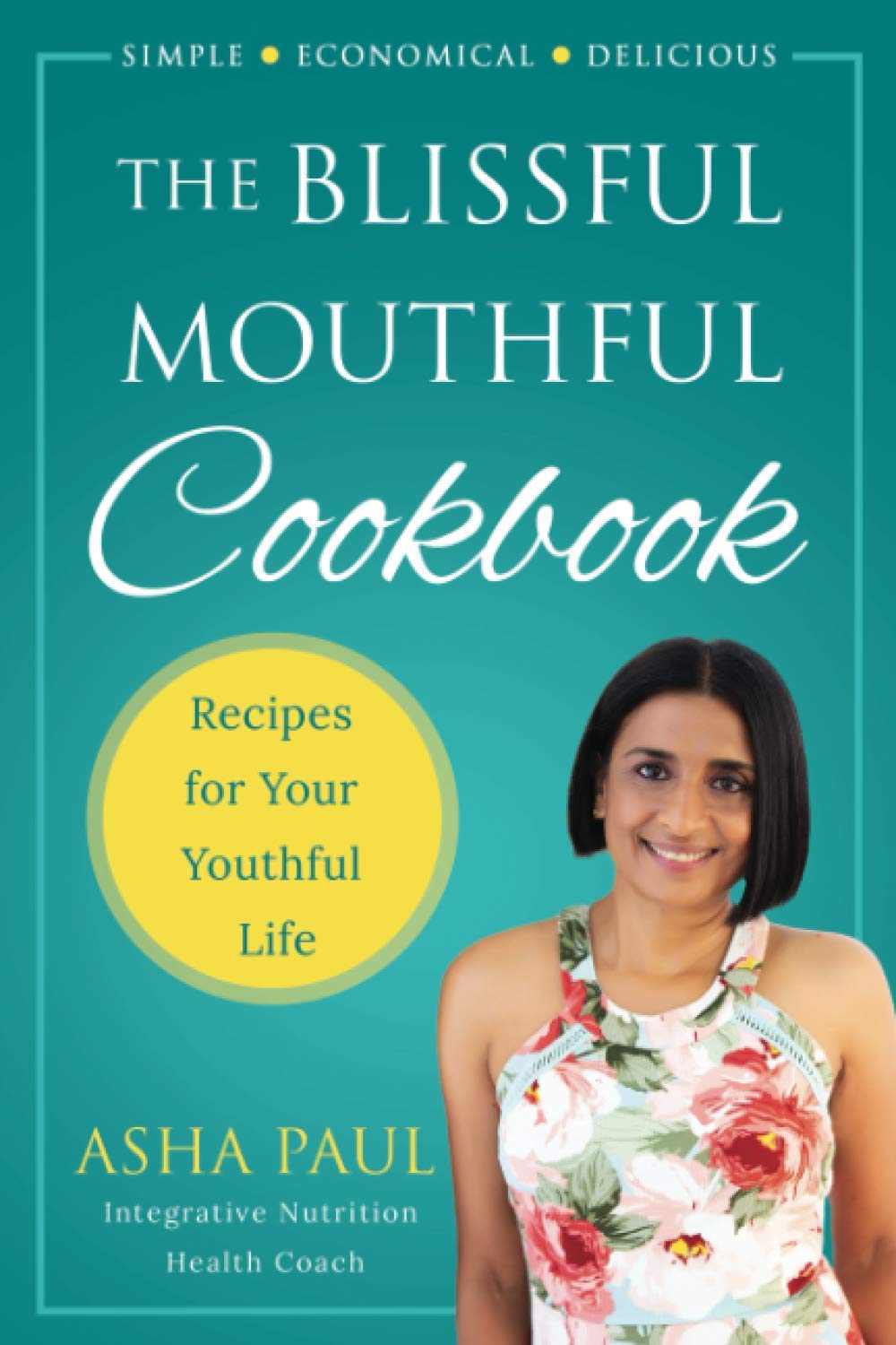 The Blissful Mouthful Cookbook: Recipes for Your Youthful Life Medicine