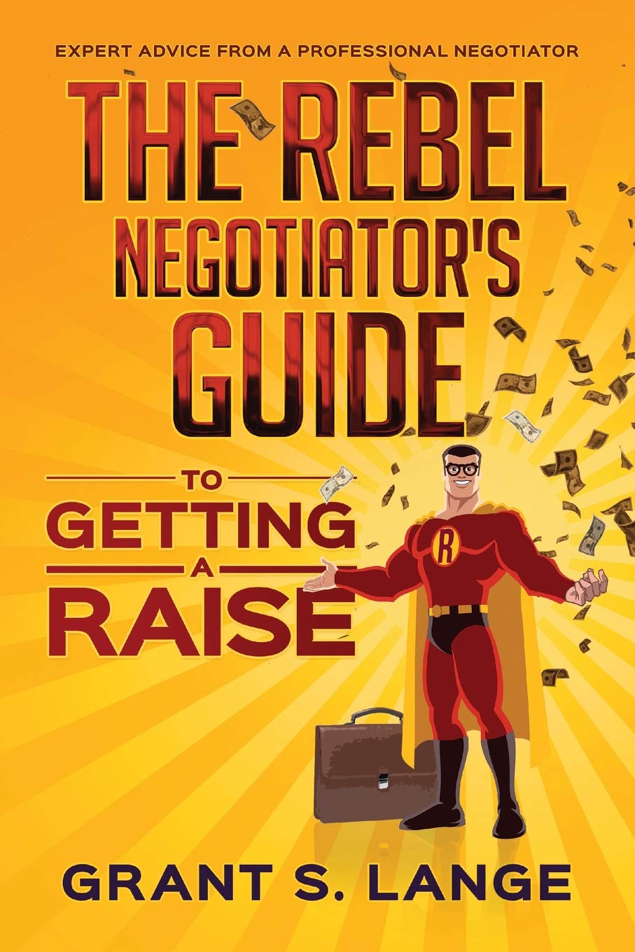 The Rebel Negotiator's Guide to Getting a Raise Business, Finance & Career