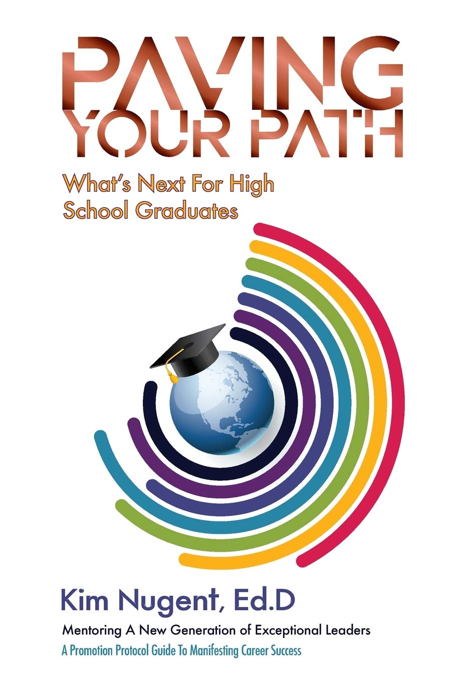 Paving Your Path What's Next For High School Graduates: A Promotion Protocol Guide To Manifesting Career Success Business, Finance & Career