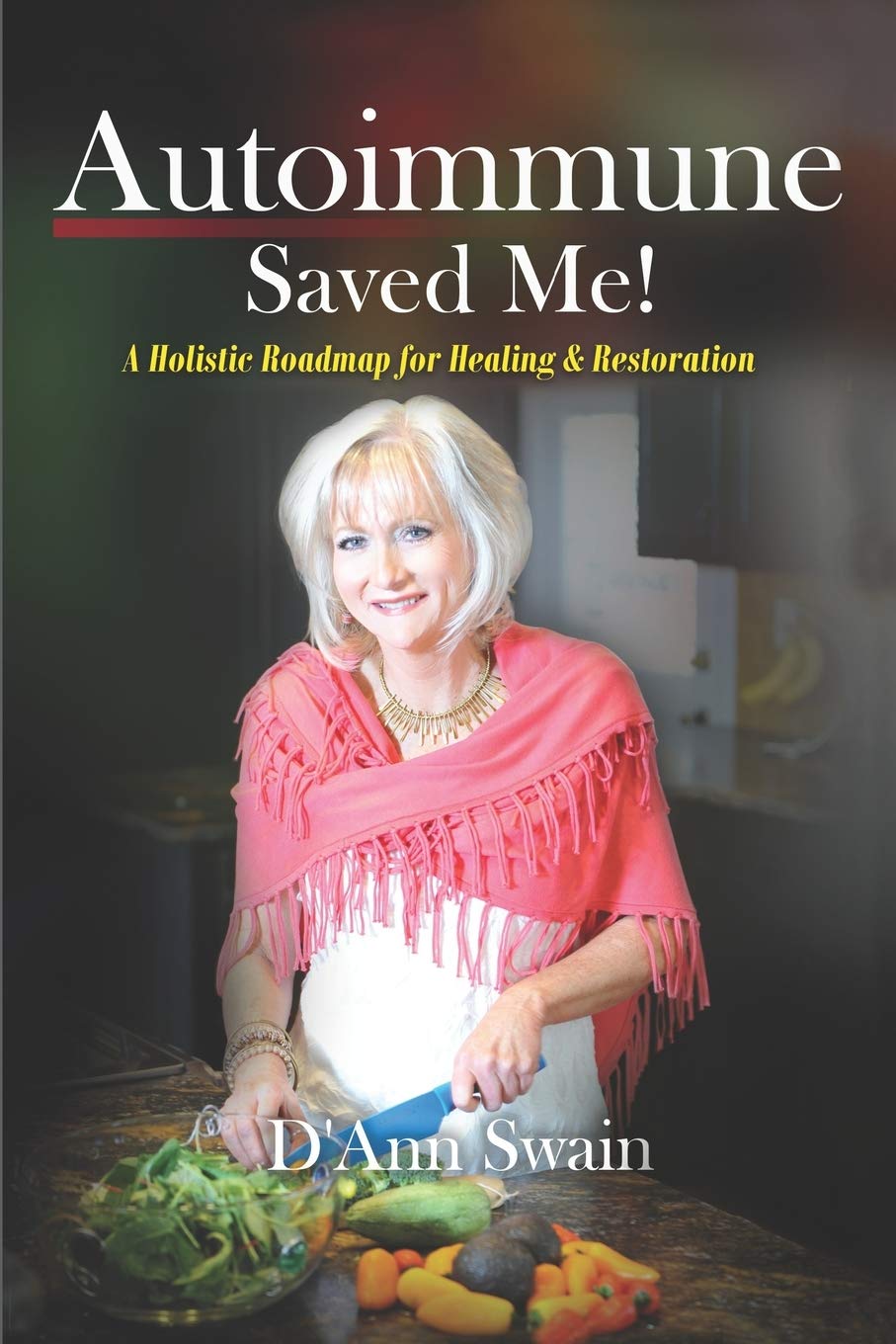 Autoimmune Saved Me!: A Holistic Roadmap for Healing & Restoration Leisure, Home & Garden