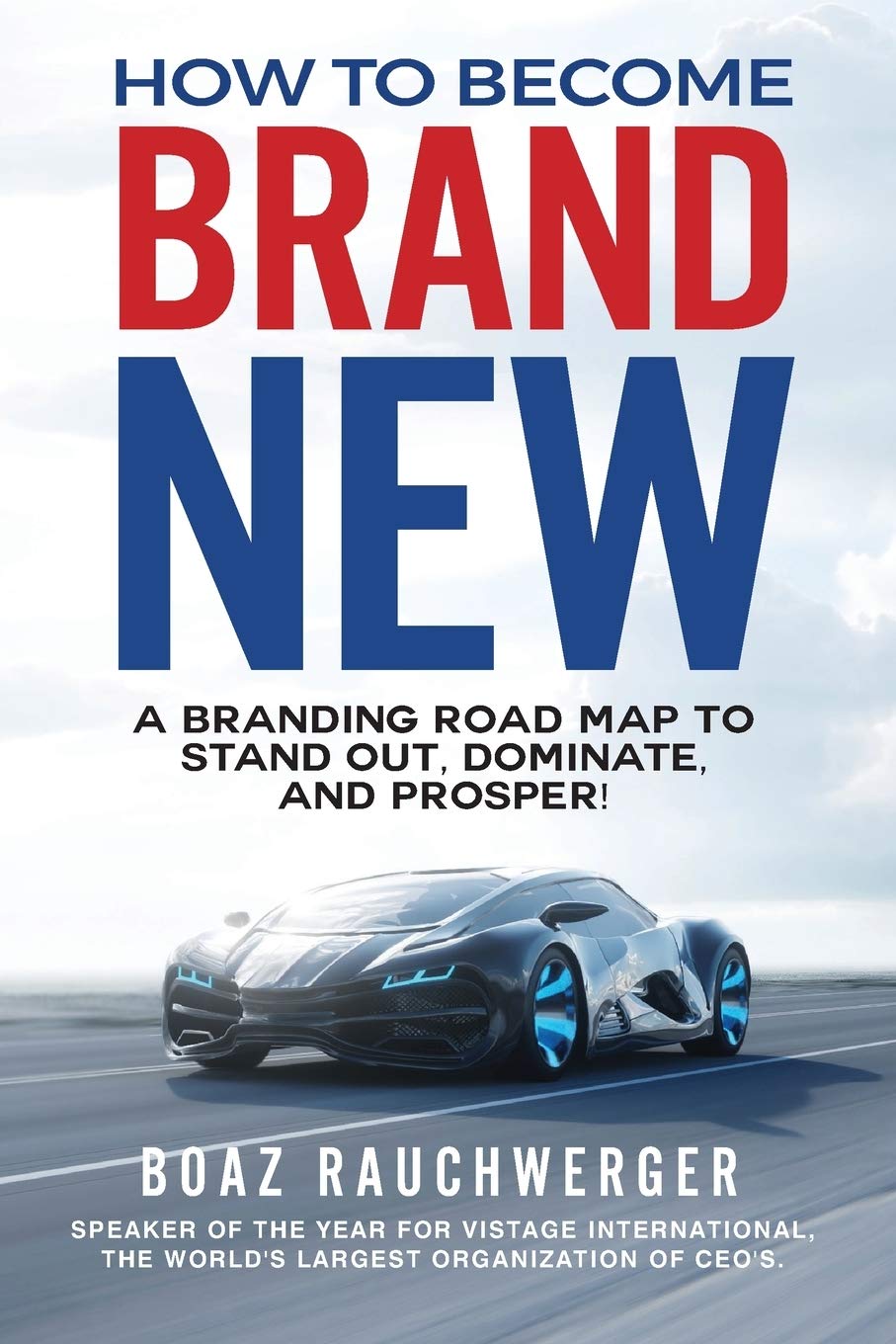 How to Become Brand New: A Branding Road Map to Stand Out, Dominate, and Prosper! Business, Finance & Career