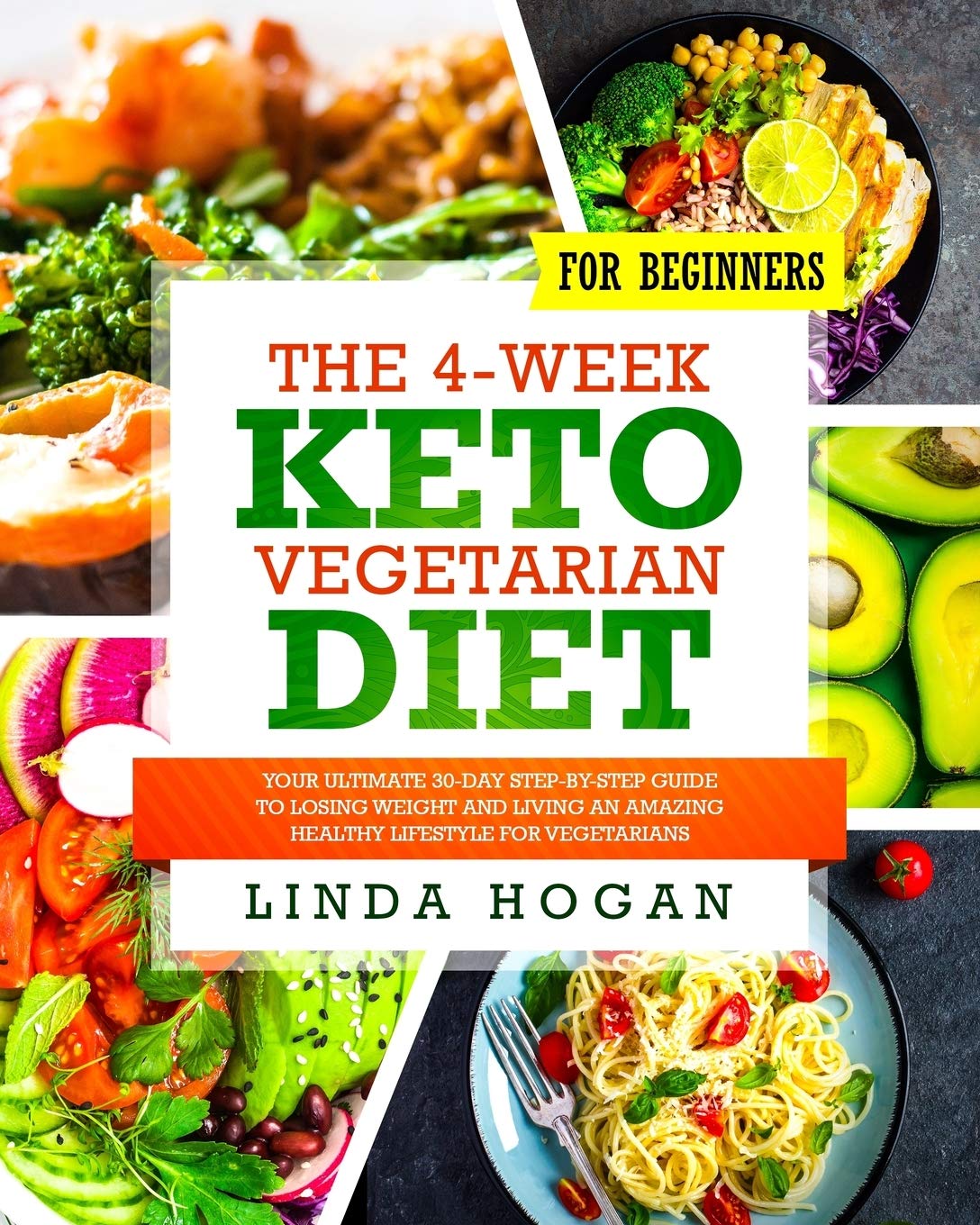 The 4-Week Keto Vegetarian Diet for Beginners: Your Ultimate 30-Day Step-By-Step Guide to Losing Weight and Living an Amazing Healthy Lifestyle for Vegetarians book