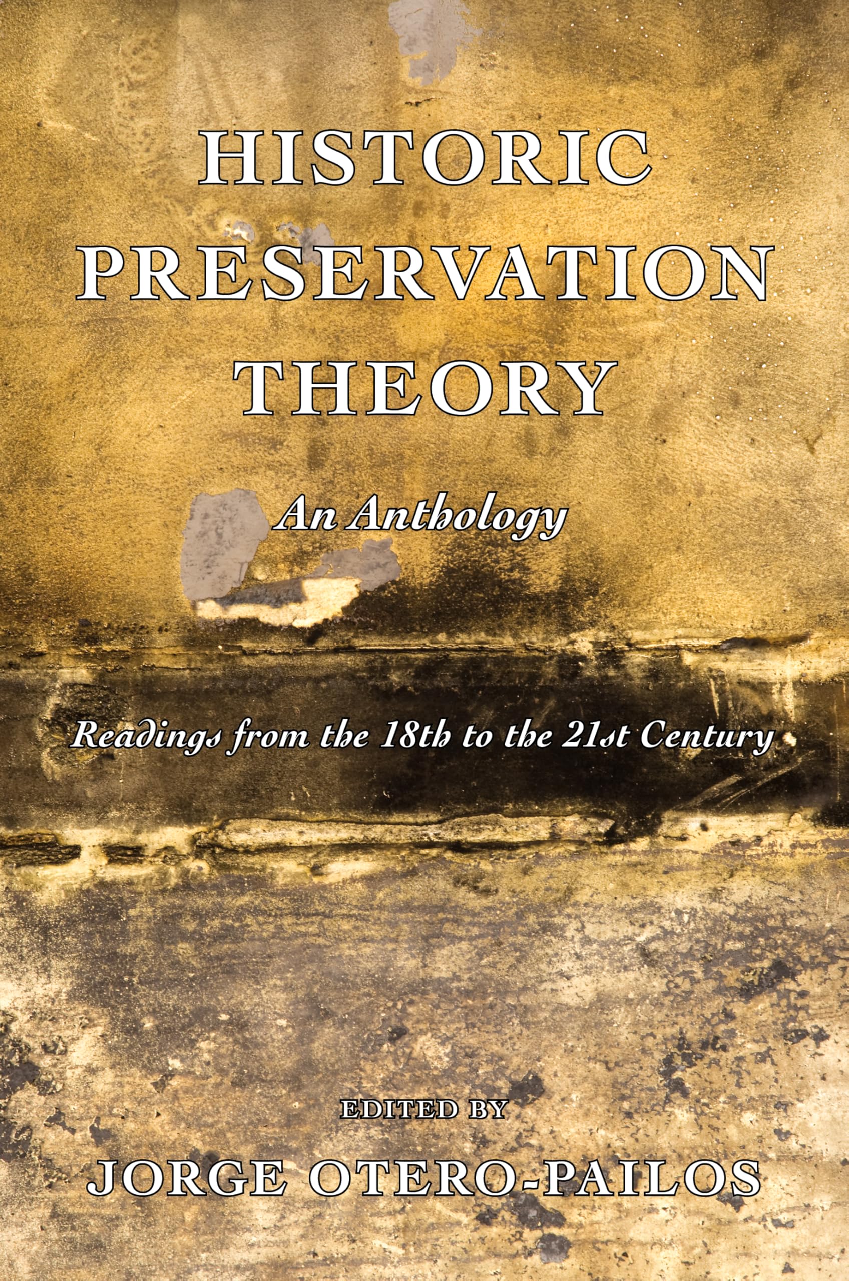 Historic Preservation Theory: An Anthology: Readings from the 18th to the 21st Century Business & Technology
