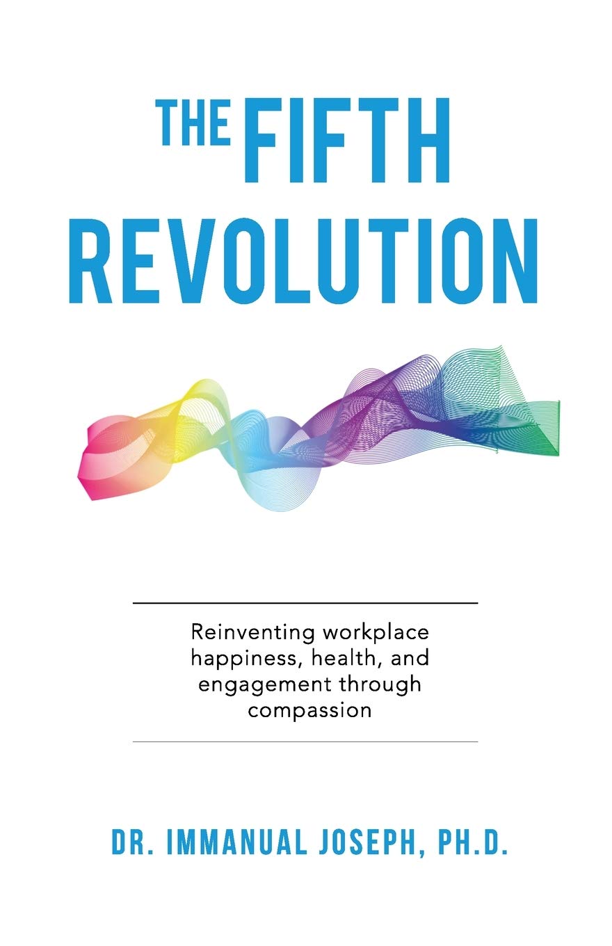 The Fifth Revolution: Reinventing workplace happiness, health, and engagement through compassion Business, Finance & Career