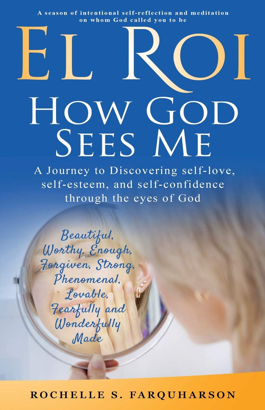 EL ROI HOW GOD SEES ME: A journey to discovering self-love, self-esteem, and self-confidence through the eyes of God Lifestyle