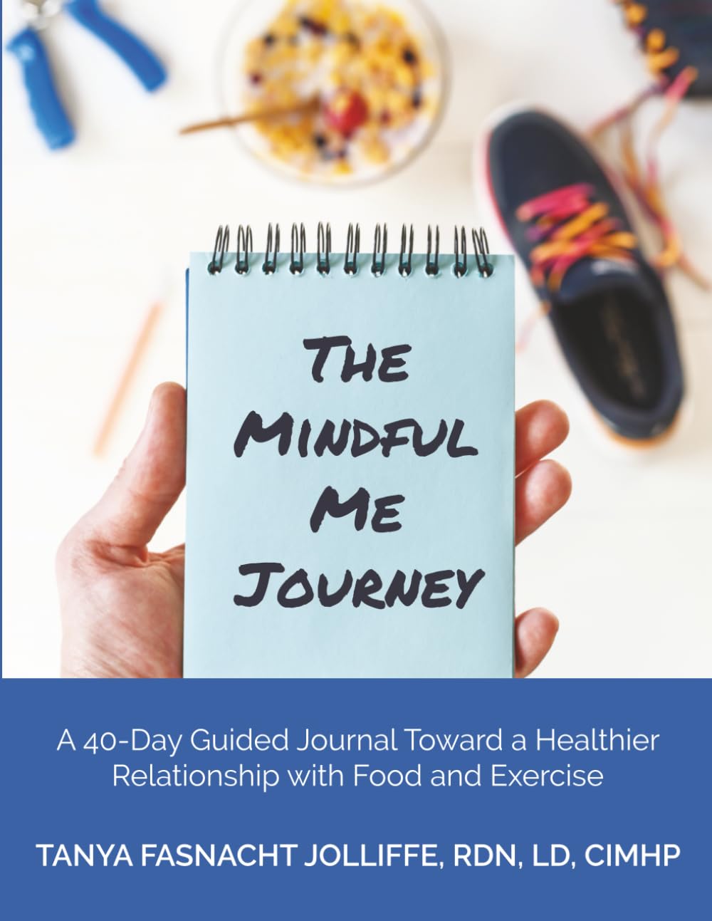 The Mindful Me Journey: A 40-Day Guided Journal Toward a Healthier Relationship with Food and Exercise Medicine