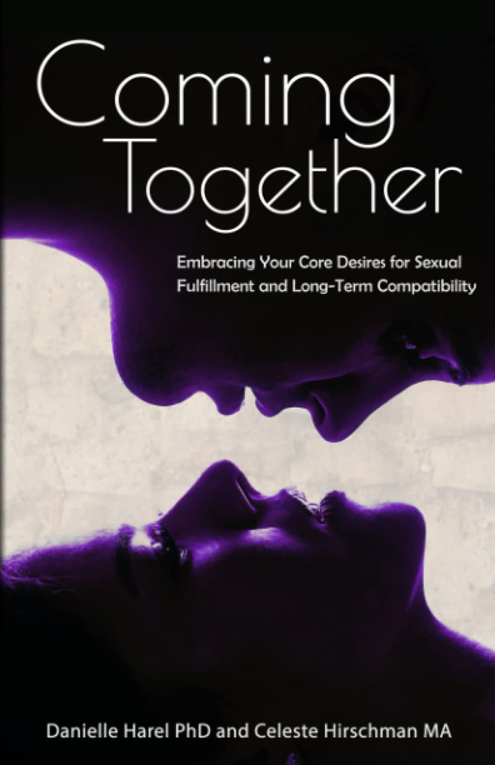 Coming Together: Embracing Your Core Desires for Sexual Fulfillment and Long-Term Compatibility Business, Finance & Career