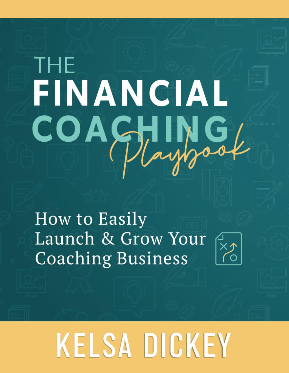 The Financial Coaching Playbook: How to Easily Launch & Grow Your Coaching Business Business, Finance & Career