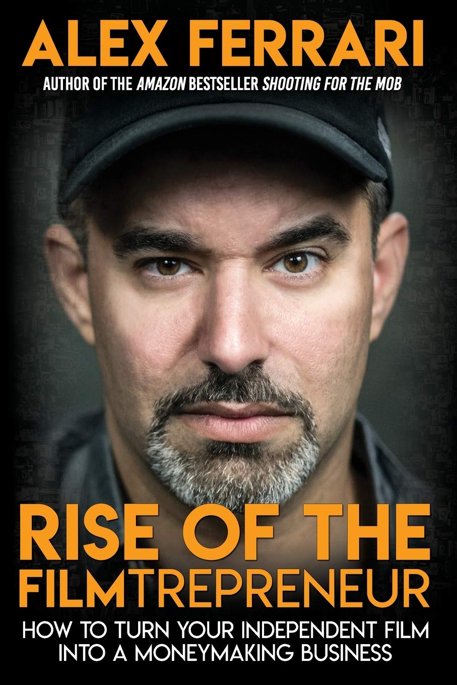 Rise of the Filmtrepreneur: How to Turn Your Independent Film into a Profitable Business Film, Art & Culture