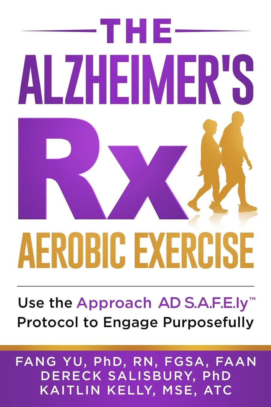 The Alzheimer's Rx: Aerobic Exercise: Use the Approach AD S.A.F.E.ly™ Protocol to Engage Purposefully: Aerobic Exercise: Use the Approach AD S.A.F.E.ly(TM) Protocol to Engage Purposefully Learning & Reference
