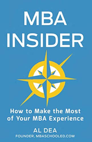 MBA Insider: How to Make the Most of Your MBA Experience Business, Finance & Career
