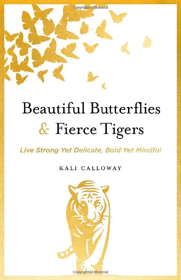Beautiful Butterflies and Fierce Tigers: Live Strong Yet Delicate, Bold Yet Mindful Self-help