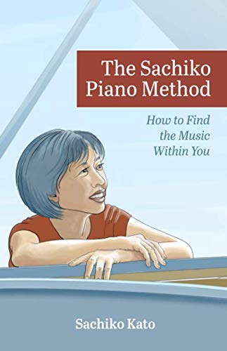 The Sachiko Piano Method: How to Find the Music Within You Arts & Music