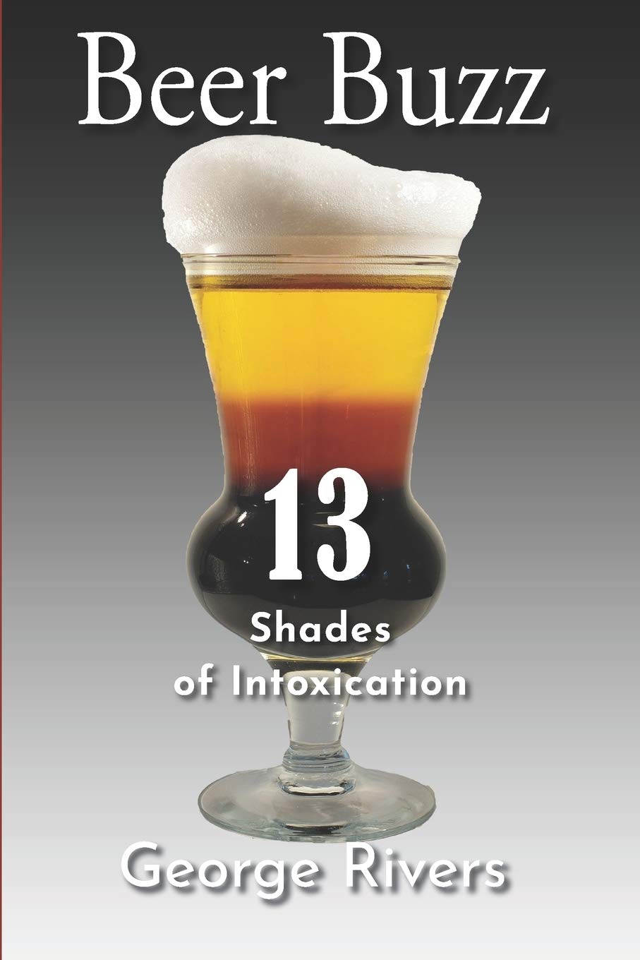Beer Buzz: 13 Shades of Intoxication Leisure, Home & Garden