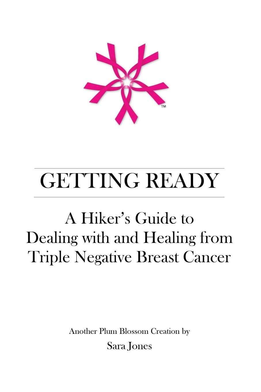 Getting Ready: A Hiker's Guide to Dealing with and Healing from Triple Negative Breast Cancer Medicine