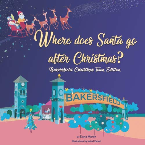 Where does Santa go after Christmas?: Bakersfield Christmas Town Edition Holiday Reading