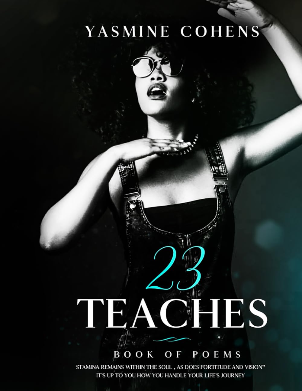 23 Teaches: Stamina remains within the soul, as does fortitude and vision. It’s up to you how you handle your life’s journey. Poetry