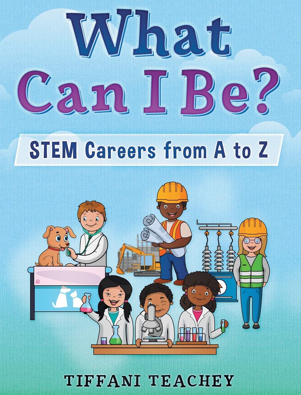 What Can I Be? STEM Careers from A to Z General education