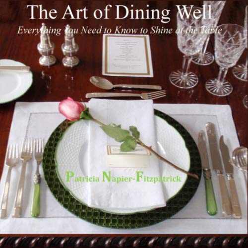 The Art of Dining Well: Everything You Need to Know to Shine at the Table Self-help