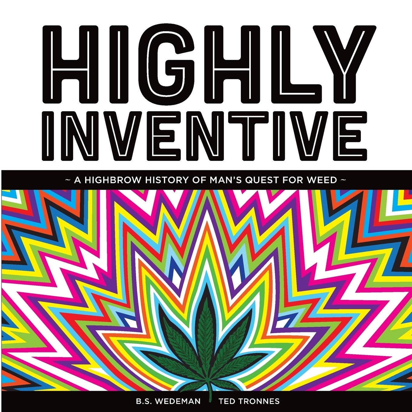 Highly Inventive. A Highbrow History of Man's Quest for Weed Politics & History