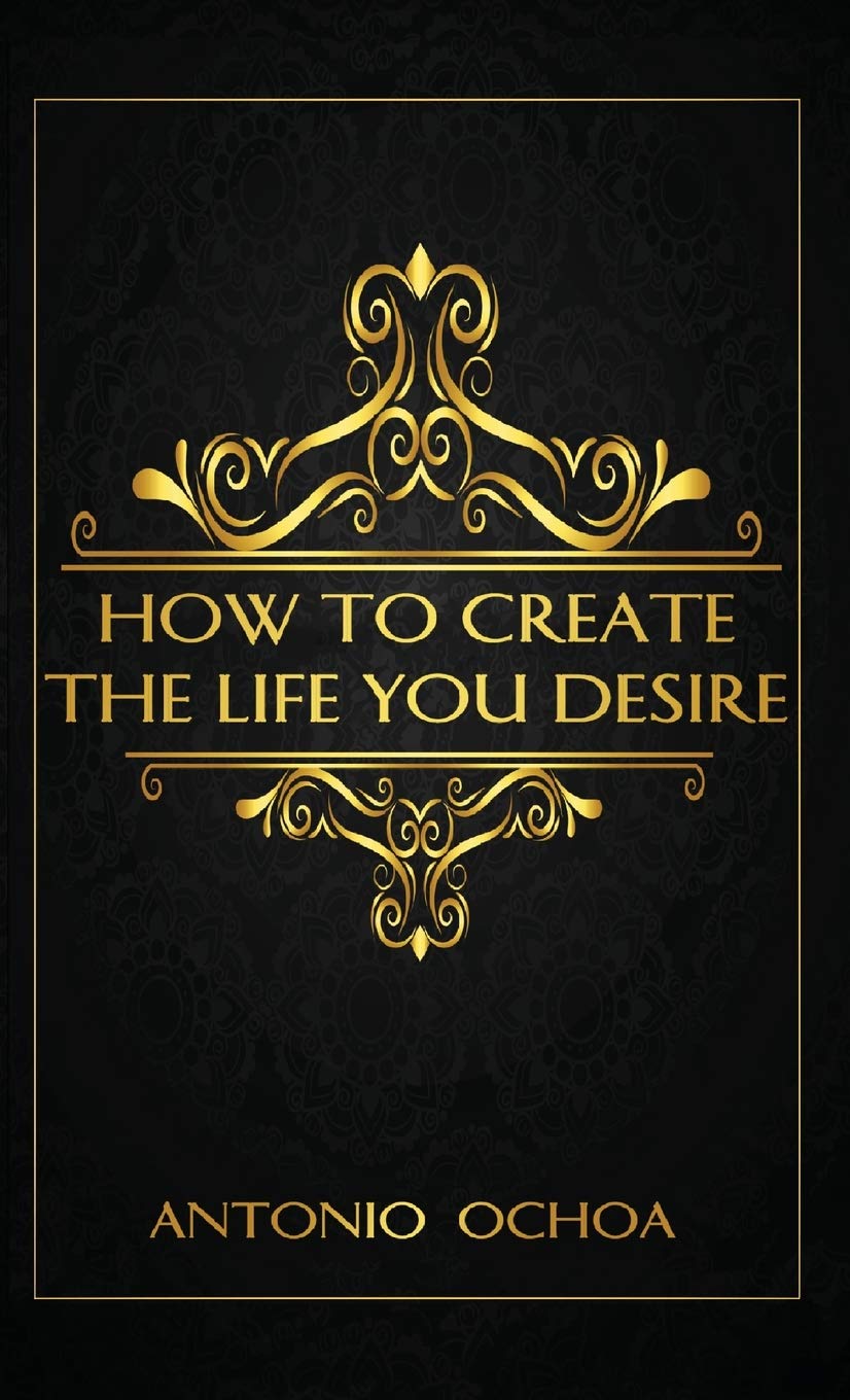 How To Create The Life You Desire Business, Finance & Career