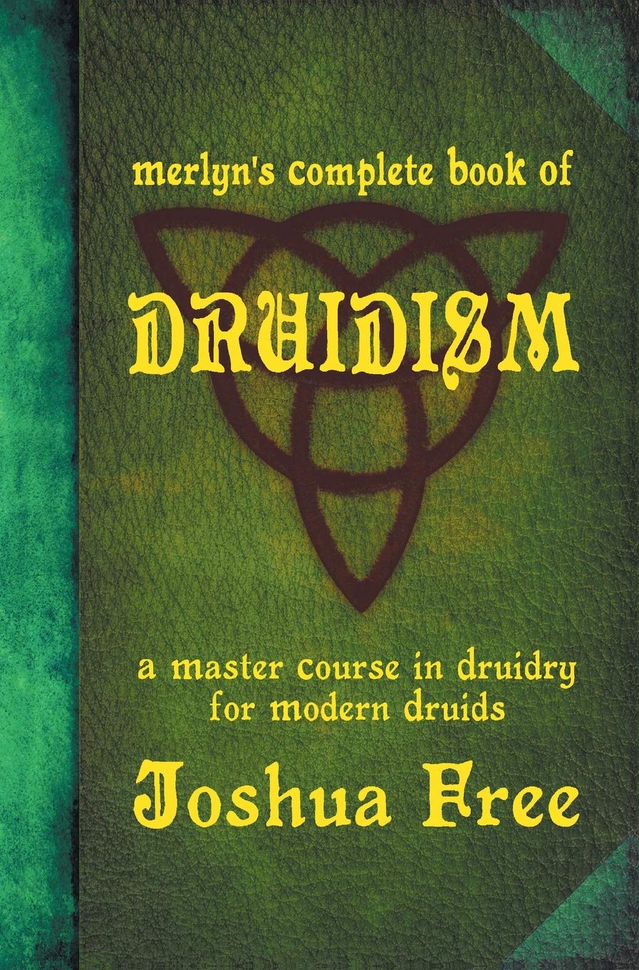 Merlyn's Complete Book of Druidism: A Master Course in Druidry for Modern Druids Religion & Esotericism