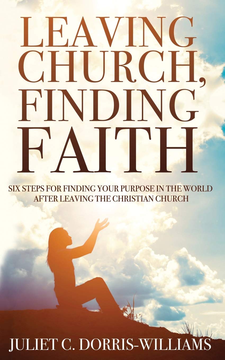 Leaving Church, Finding Faith: Six Steps for Finding Your Purpose in the World After Leaving the Christian Church Religion & Esotericism