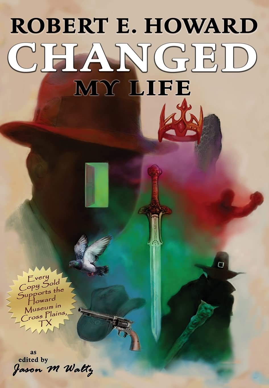 Robert E. Howard Changed My Life: Personal Essays about an Extraordinary Legacy Memories