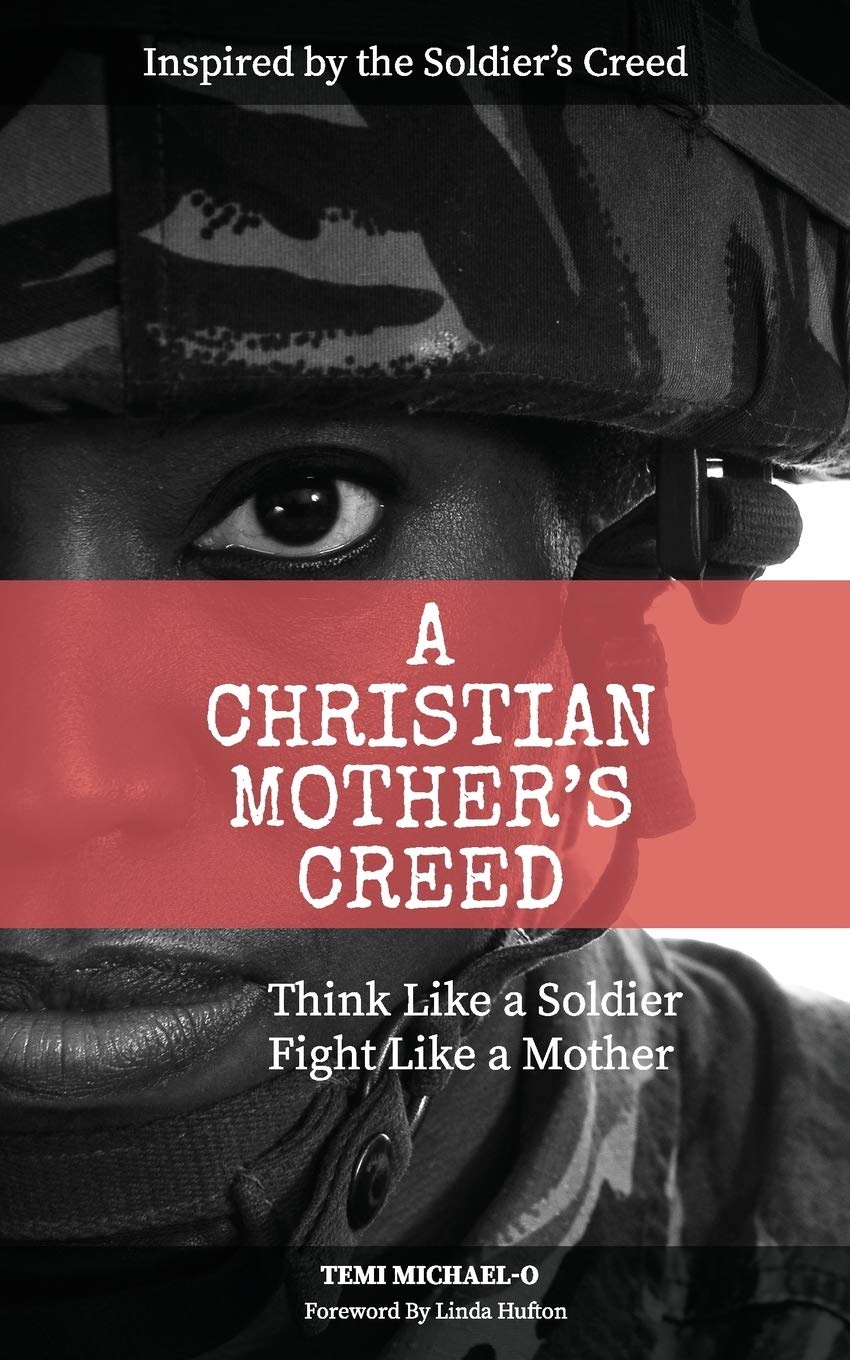 A Christian Mother's Creed: Think Like a Soldier, Fight Like a Mother Religion & Esotericism