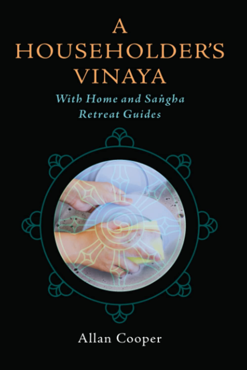 A Householder's Vinaya With Home and Sangha Retreat Guides Philosophy