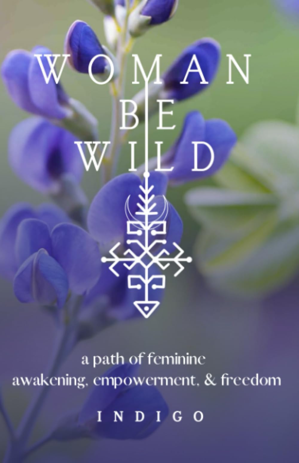 Woman Be Wild: The path to feminine awakening, empowerment, and freedom Religion & Esotericism