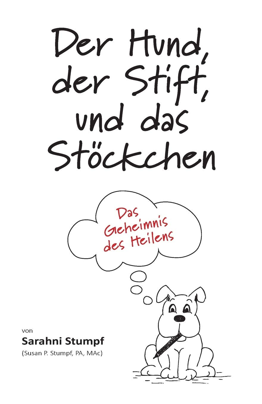 Der Hund, der Stift, und das Stöckchen: Das Geheimnis des Heilens Health, Nutrition & Fitness
